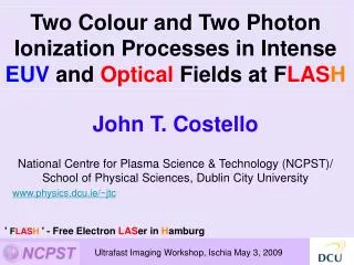 John T. Costello National Centre for Plasma Science &amp; Technology (NCPST)/ School of Physical Sciences, Dublin City U