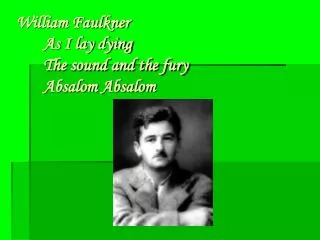 William Faulkner As I lay dying The sound and the fury Absalom Absalom