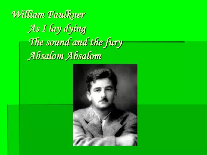 william faulkner as i lay dying the sound and the fury absalom absalom