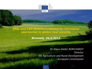 EPAs and CAP Reform: a chance for innovative approaches to global food security Brussels, 26.6.2012