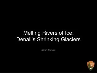 Melting Rivers of Ice: Denali’s Shrinking Glaciers (Length: 3 minutes)