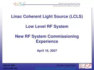 Linac Coherent Light Source (LCLS) Low Level RF System New RF System Commissioning Experience April 16, 2007