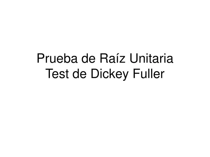 prueba de ra z unitaria test de dickey fuller