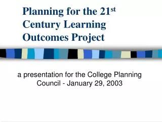 Planning for the 21 st Century Learning Outcomes Project