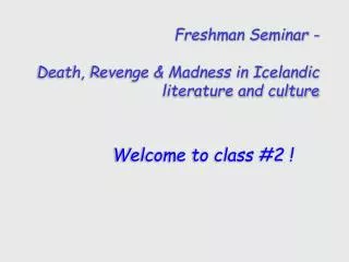 Freshman Seminar - Death, Revenge &amp; Madness in Icelandic literature and culture
