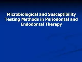 Microbiological and Susceptibility Testing Methods in Periodontal and Endodontal Therapy