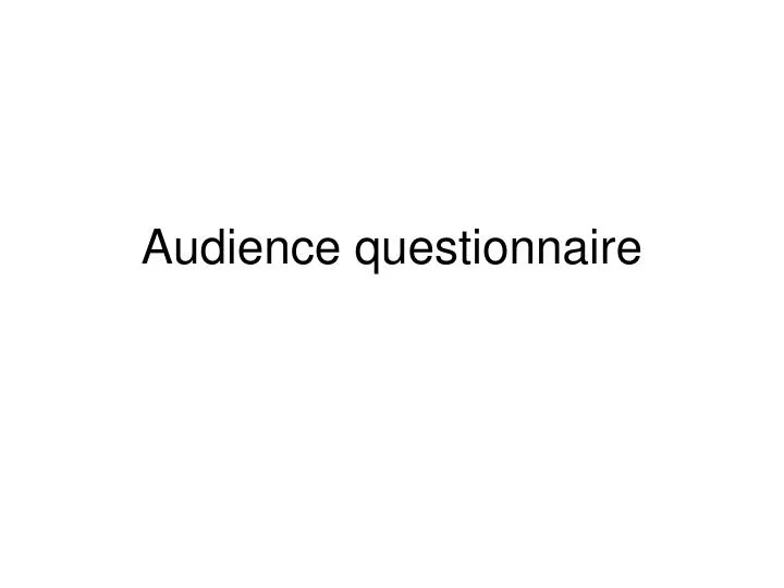 audience questionnaire