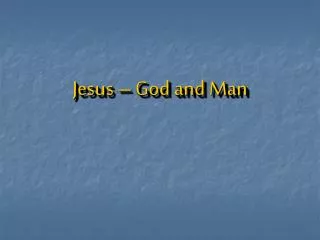 Jesus – God and Man