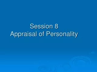 Session 8 Appraisal of Personality
