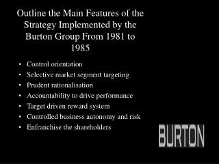 Outline the Main Features of the Strategy Implemented by the Burton Group From 1981 to 1985