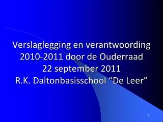 Verslaglegging en verantwoording 2010-2011 door de Ouderraad 22 september 2011 R.K. Daltonbasisschool “De Leer”