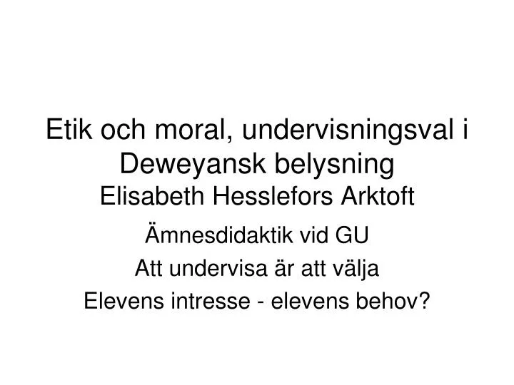 etik och moral undervisningsval i deweyansk belysning elisabeth hesslefors arktoft