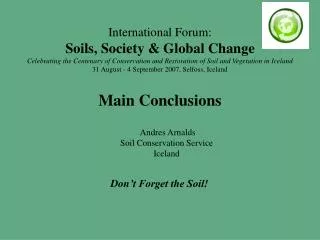 International Forum: Soils, Society &amp; Global Change Celebrating the Centenary of Conservation and Restoration of Soi