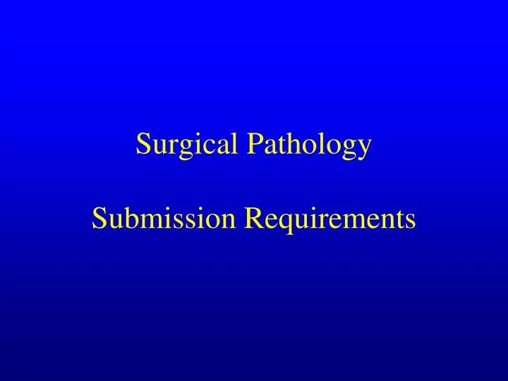 surgical pathology submission requirements
