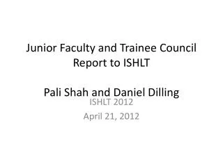 Junior Faculty and Trainee Council Report to ISHLT Pali Shah and Daniel Dilling