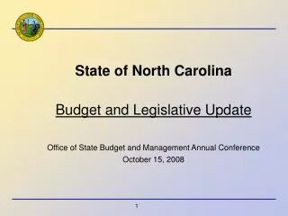 State of North Carolina Budget and Legislative Update Office of State Budget and Management Annual Conference October 15