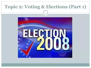 Topic 2: Voting &amp; Elections (Part 1)