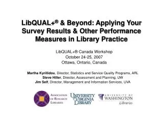 LibQUAL+ ® &amp; Beyond: Applying Your Survey Results &amp; Other Performance Measures in Library Practice