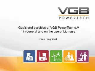 Goals and activities of VGB PowerTech e.V in general and on the use of biomass