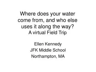 Where does your water come from, and who else uses it along the way? A virtual Field Trip