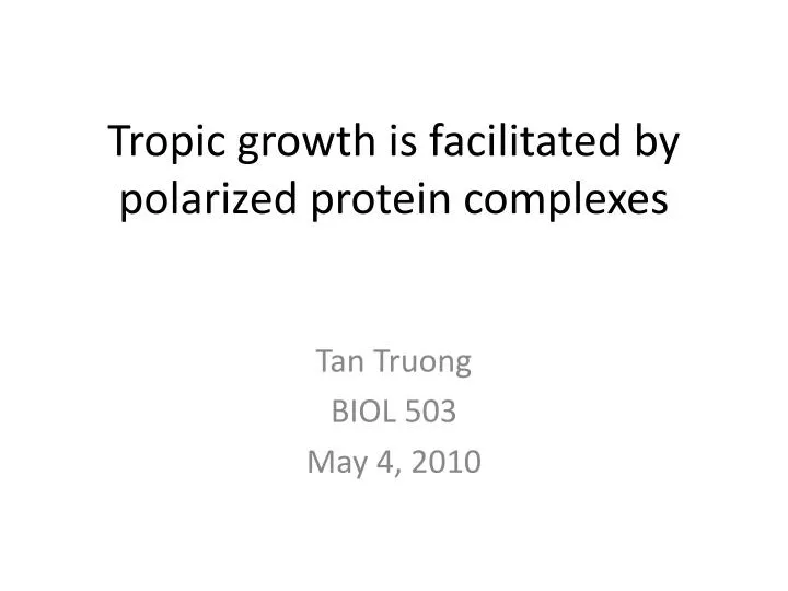 tropic growth is facilitated by polarized protein complexes