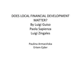 DOES LOCAL FINANCIAL DEVELOPMENT MATTER? By Luigi Guiso Paola Sapienza Luigi Zingales