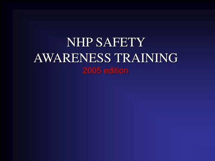 nhp safety awareness training 2005 edition