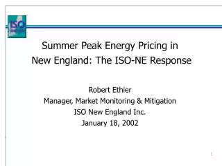 Summer Peak Energy Pricing in New England: The ISO-NE Response Robert Ethier Manager, Market Monitoring &amp; Mitigatio