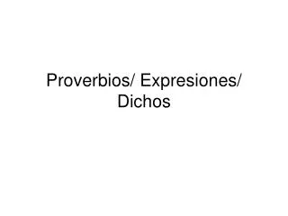 Proverbios/ Expresiones/ Dichos
