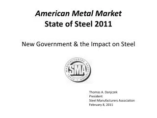 Thomas A. Danjczek President Steel Manufacturers Association February 8, 2011