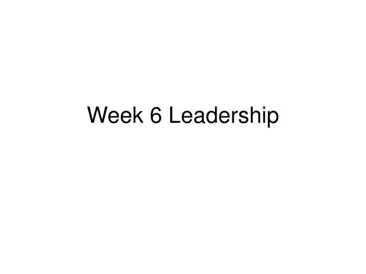 week 6 leadership