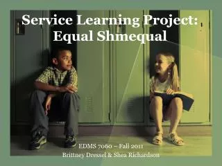 Service Learning Project: Equal Shmequal