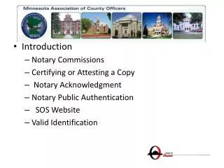 Introduction Notary Commissions Certifying or Attesting a Copy Notary Acknowledgment Notary Public Authentication SOS