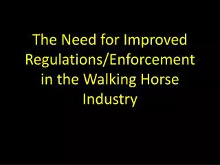 The Need for Improved Regulations/Enforcement in the Walking Horse Industry