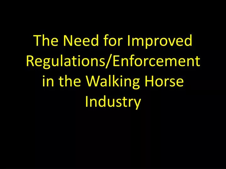 the need for improved regulations enforcement in the walking horse industry