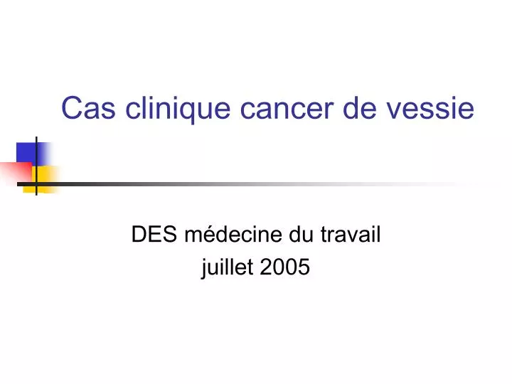 cas clinique cancer de vessie