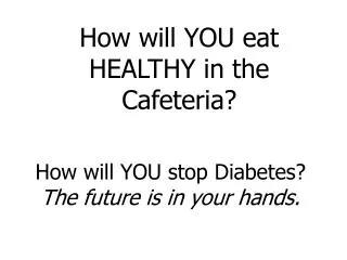 How will YOU stop Diabetes? The future is in your hands.