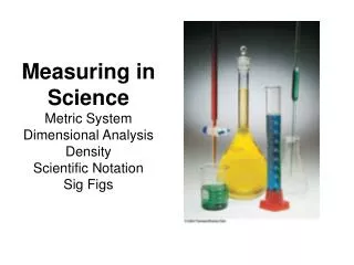 Measuring in Science Metric System Dimensional Analysis Density Scientific Notation Sig Figs