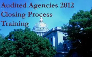 Audited Agencies 2012 Closing Process Training