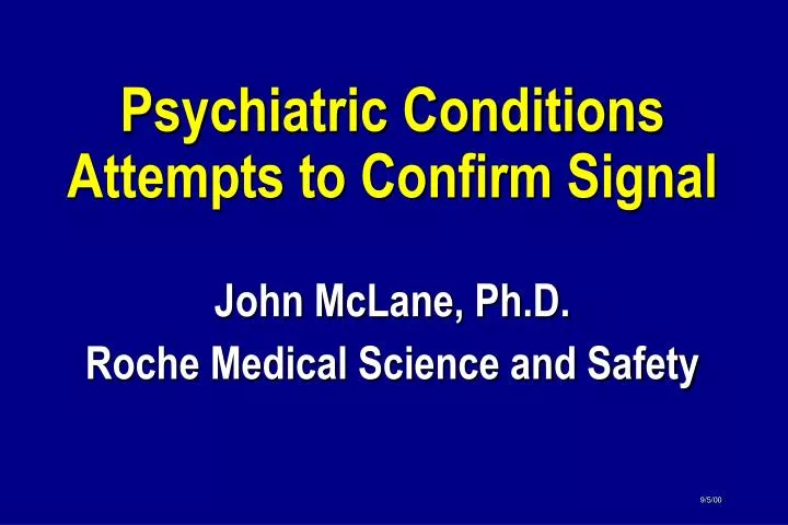 psychiatric conditions attempts to confirm signal john mclane ph d roche medical science and safety