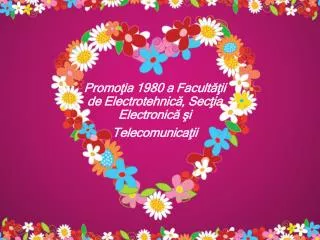 Promoţia 1980 a Facultăţii de Electrotehnic ă, Secţia Electronică şi Telecomunicaţii