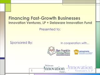 Financing Fast-Growth Businesses Innovation Ventures, LP + Delaware Innovation Fund