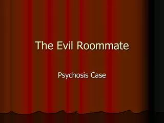 The Evil Roommate
