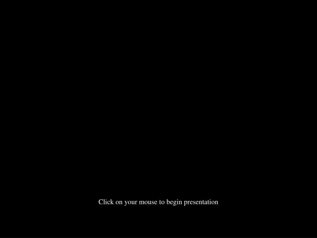 PPT - Click on your mouse to begin presentation PowerPoint Presentation ...