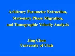Arbitrary Parameter Extraction, Stationary Phase Migration, and Tomographic Velocity Analysis