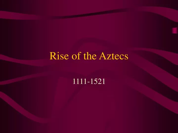 rise of the aztecs