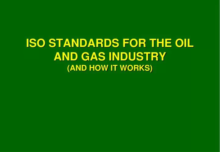 iso standards for the oil and gas industry and how it works