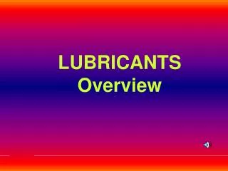 LUBRICANTS Overview