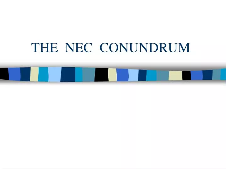 the nec conundrum