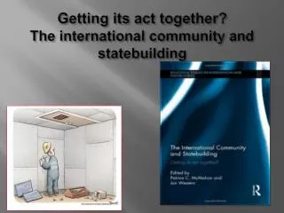 Getting its act together? The international community and statebuilding